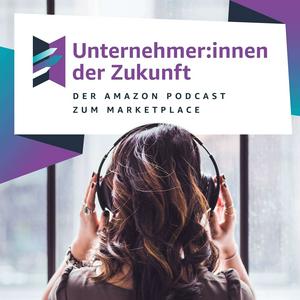 Höre Unternehmer:innen der Zukunft - Der Amazon Podcast zum Marketplace in der App.