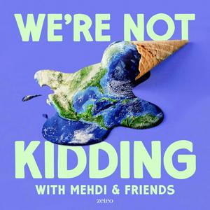 Höre We’re Not Kidding with Mehdi & Friends in der App.