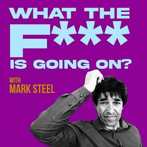 Höre What The F*** Is Going On? with Mark Steel in der App.