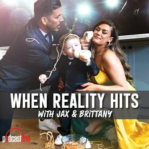 Höre When Reality Hits with Jax and Brittany in der App.