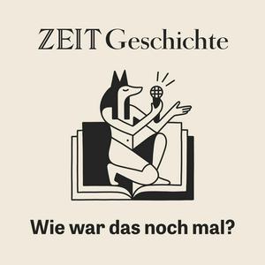 Höre ZEIT Geschichte. Wie war das noch mal? in der App.