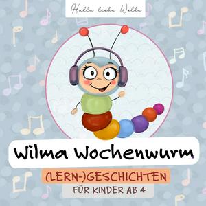 Höre Wilma Wochenwurm - (Lern-) Geschichten für Kinder in der App.