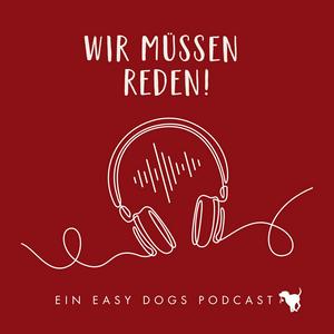 Höre WIR MÜSSEN REDEN ‒ Ein Easy Dogs Podcast in der App.