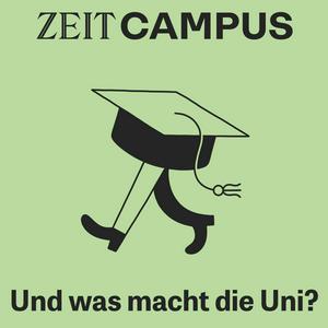 Höre ZEIT Campus: Und was macht die Uni? in der App.