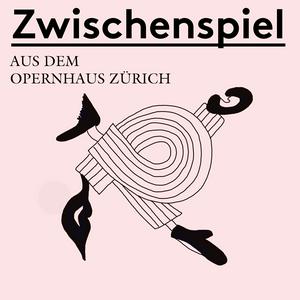 Höre Zwischenspiel - Ein Podcast aus dem Opernhaus Zürich in der App.